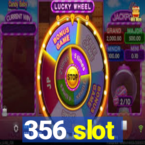 356 slot